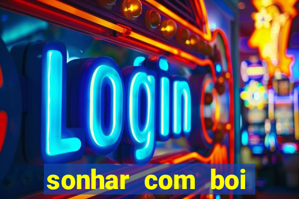 sonhar com boi jogo do bicho